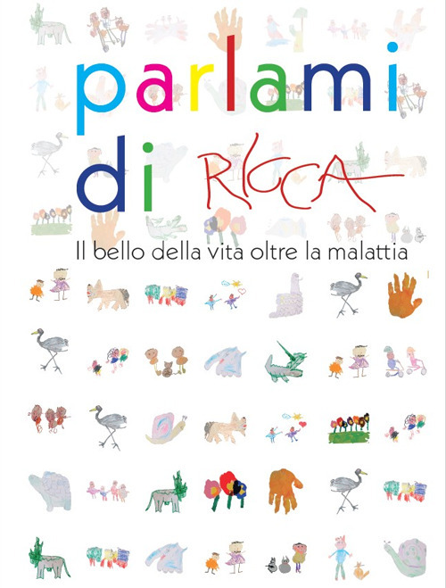 Parlami di Ricca. il bello della vita oltre la malattia