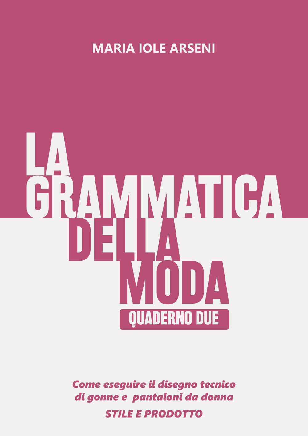 La grammatica della moda. Vol. 2: Come eseguire il disegno tecnico di gonne e pantaloni da donna, stile e prodotto