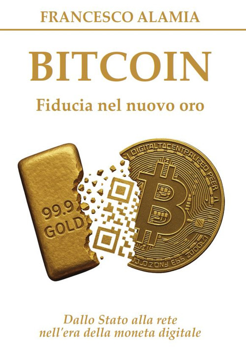 Bitcoin. Fiducia nel nuovo oro. Dallo Stato alla rete nell'era della moneta digitale