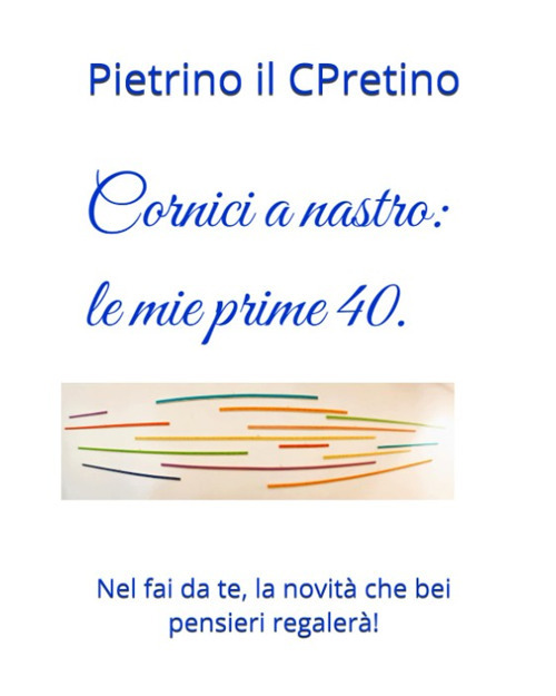 Cornici a nastro, le prime 40. Nel fai da te, la novità che bei pensieri regalerà