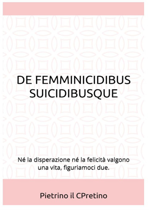 De femminicidibus suicidibusque. Né la disperazione né la felicità valgono una vita, figuriamoci due