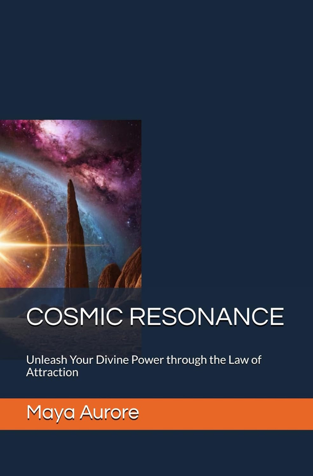 Cosmic resonance. Unleash Your divine power through the law of attraction