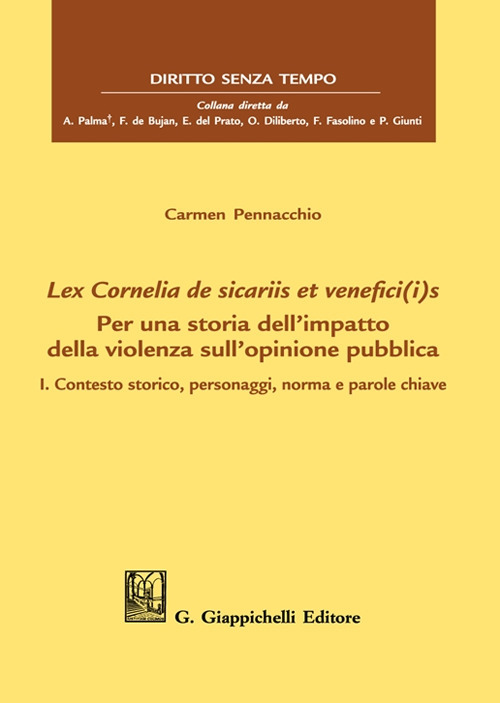 Lex Cornelia de sicariis et venefici(i)s. Per una storia dell’impatto della violenza sull’opinione pubblica. Vol. 1: Contesto storico, personaggi, norma e parole chiave