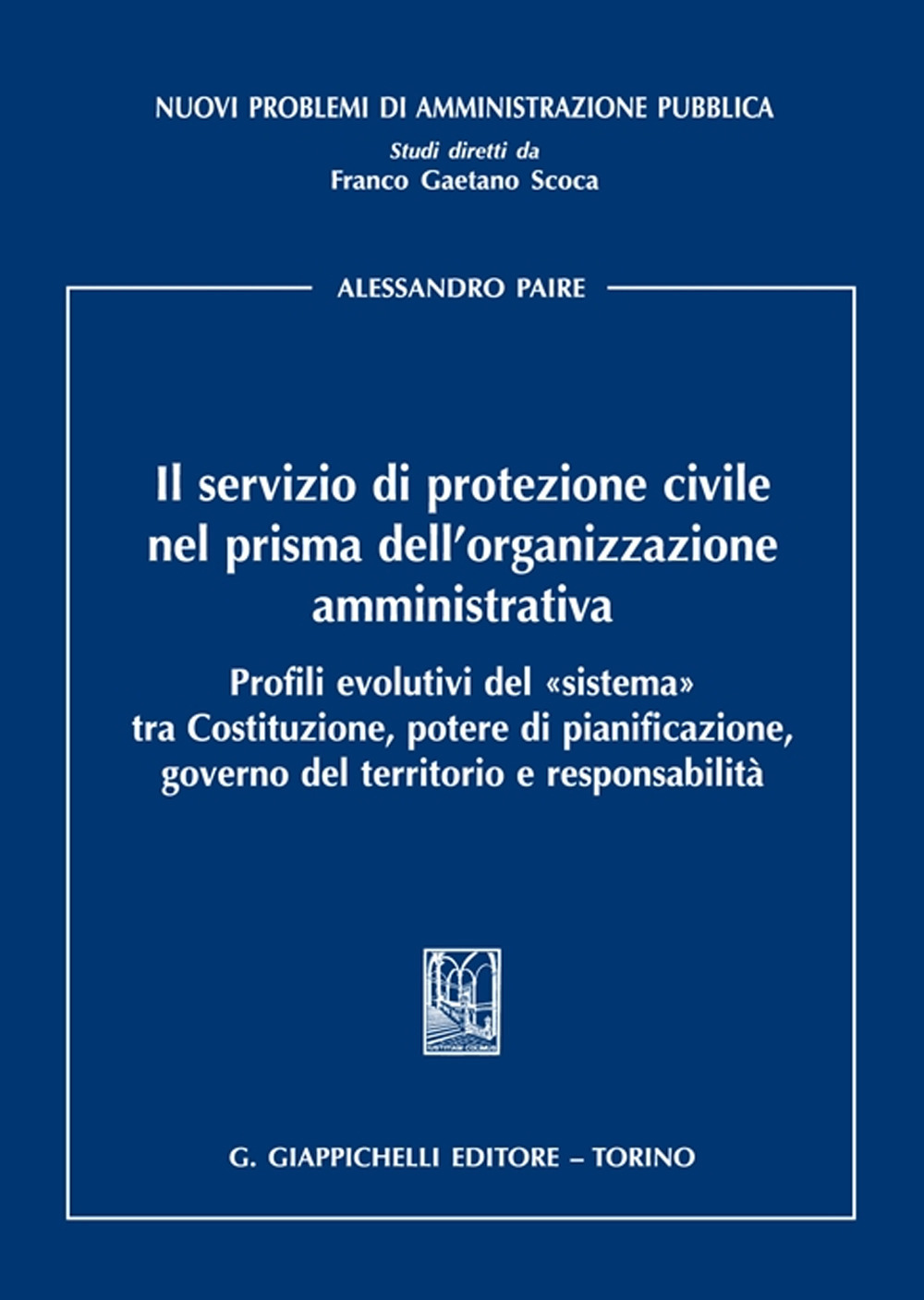 Il servizio di protezione civile nel prisma dell’organizzazione amministrativa. Profili evolutivi del «sistema» tra Costituzione, potere di pianificazione, governo del territorio e responsabilità