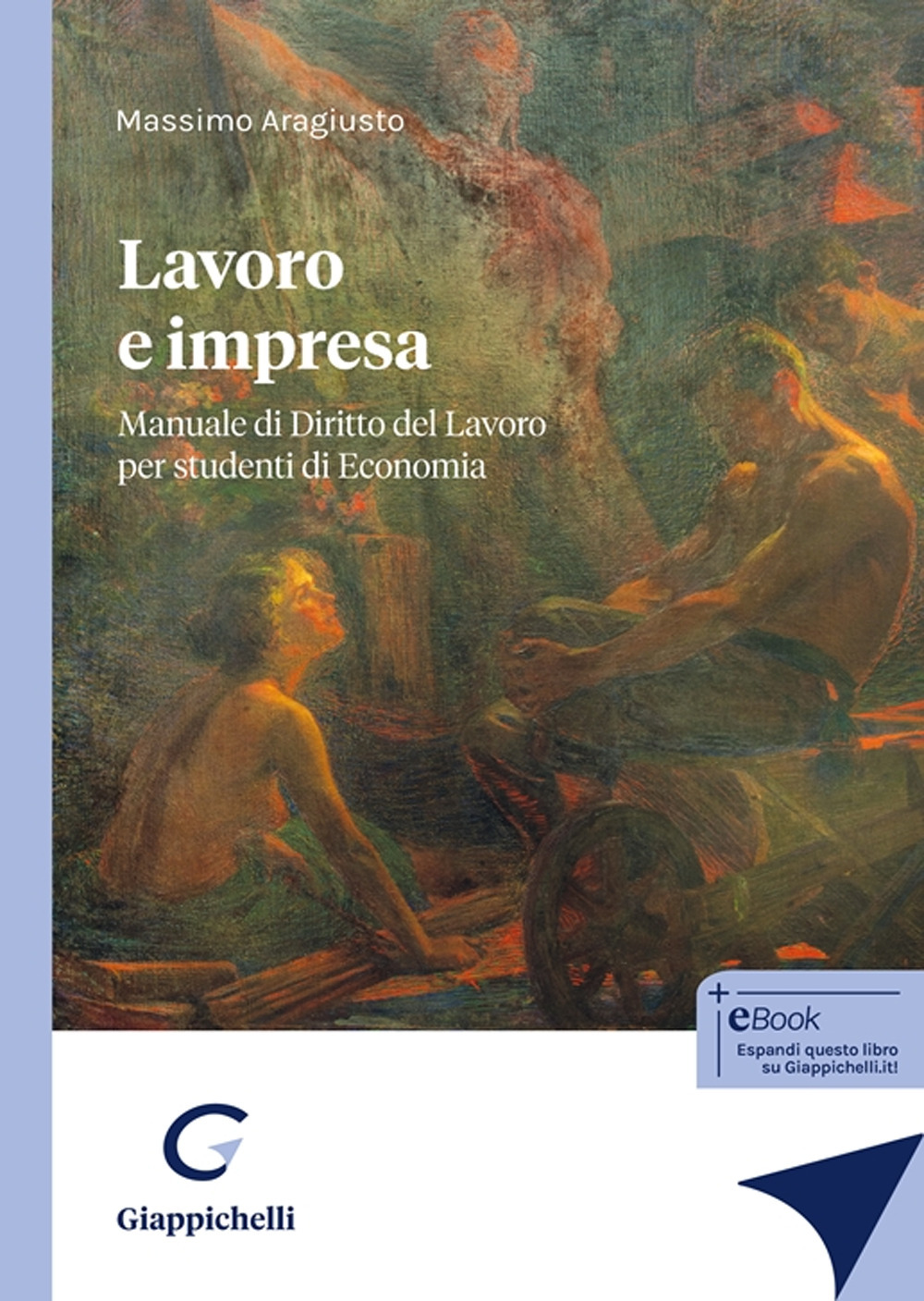 Lavoro e impresa. Manuale di Diritto del Lavoro per studenti di Economia