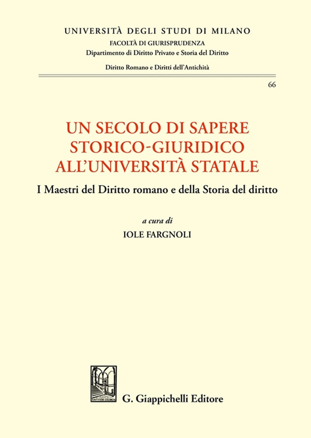 Un secolo di sapere storico-giuridico all'Università Statale. I Maestri del diritto romano e della storia del diritto