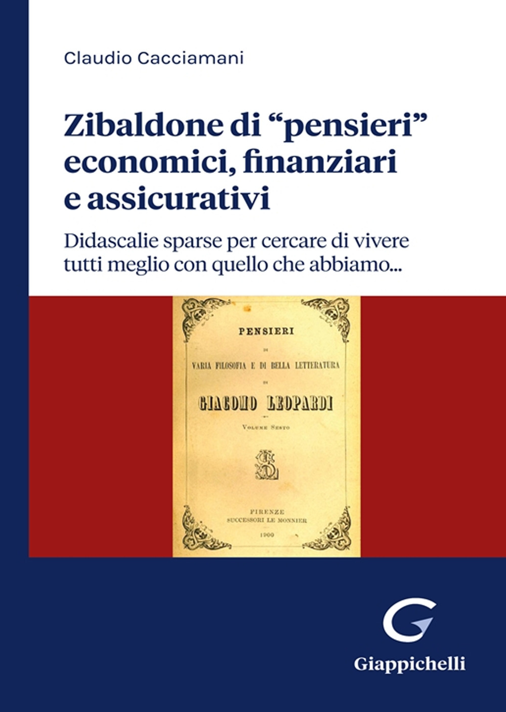 Zibaldone di «pensieri» economici, finanziari e assicurativi. Didascalie sparse per cercare di vivere tutti meglio con quello che abbiamo…