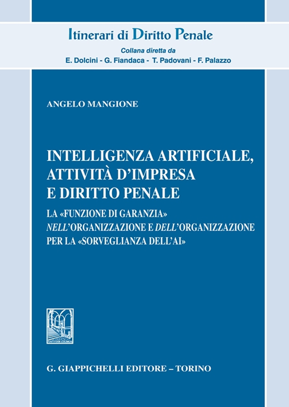 Intelligenza Artificiale, attività d'impresa e diritto penale. La «funzione di garanzia» nell'organizzazione e dell'organizzazione per la «sorveglianza dell'AI»