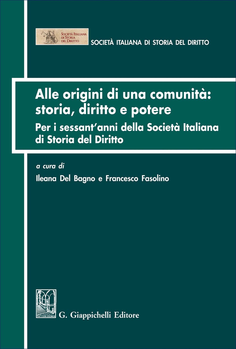 Alle origini di una comunità: storia diritto e potere. Per i sessant'anni della Società italiana di Storia del Diritto