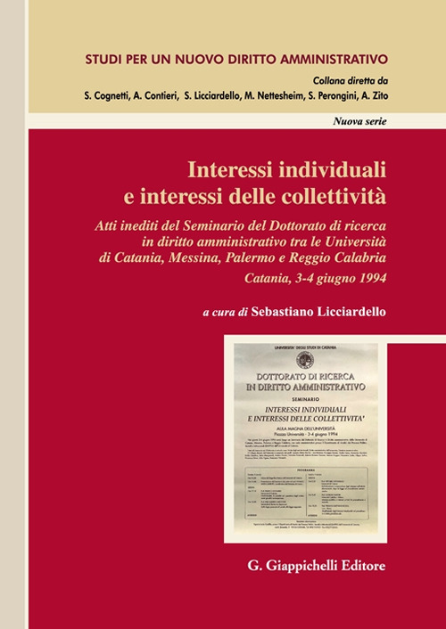 Interessi individuali e interessi delle collettività. Atti inediti del Seminario del Dottorato di ricerca in Diritto amministrativo tra le Università di Catania, Messina, Palermo e Reggio Calabria. (Catania, 3-4 giugno 1994)