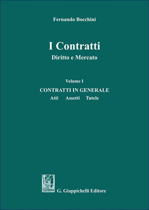 I contratti. Diritto e mercato. Vol. 1: Contratti in generale. Atti assetti tutele