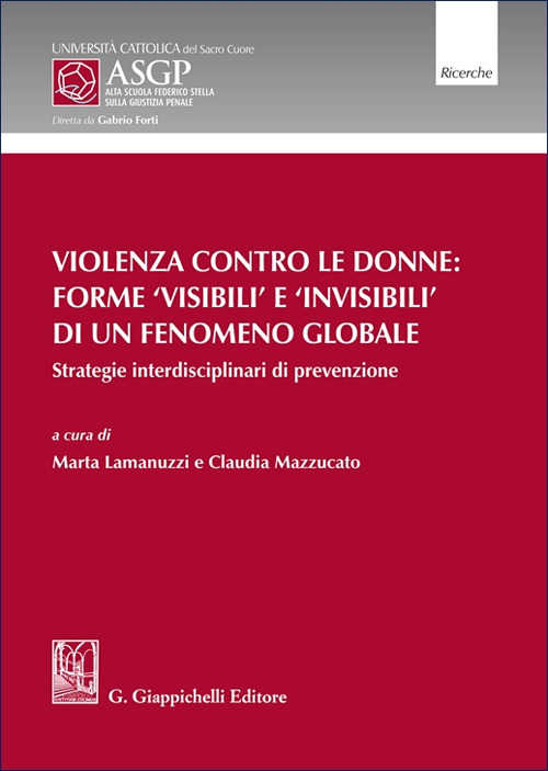 Violenza contro le donne: forme 'visibili' e 'invisibili' di un fenomeno globale. Strategie interdisciplinari di prevenzione