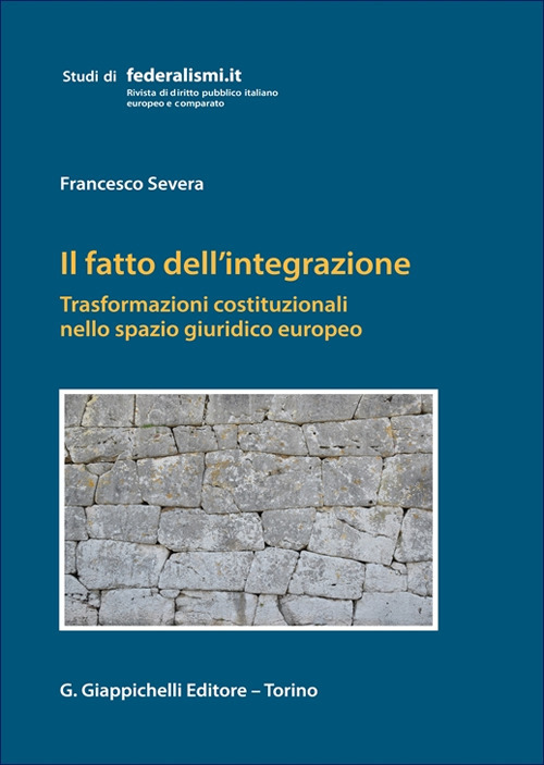 Il fatto dell'integrazione. Trasformazioni costituzionali nello spazio giuridico europeo