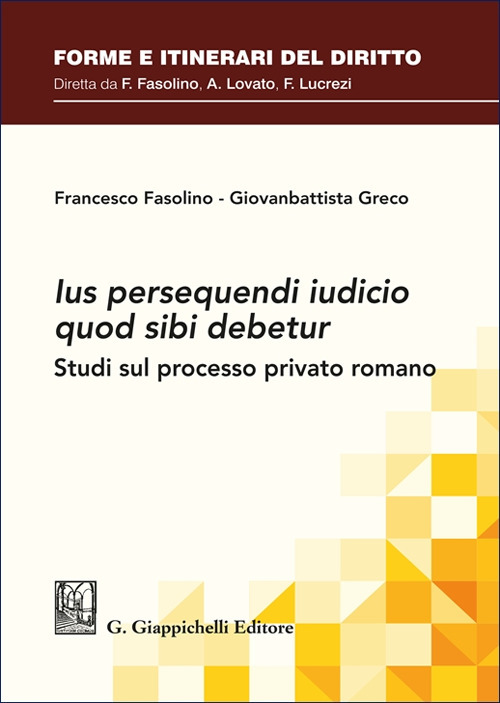 «Ius persequendi iudicio quod sibi debetur». Studi sul processo privato romano