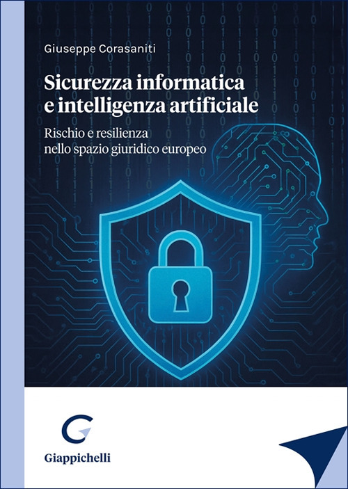 Sicurezza informatica e intelligenza artificiale. Rischio e resilienza nello spazio giuridico europeo