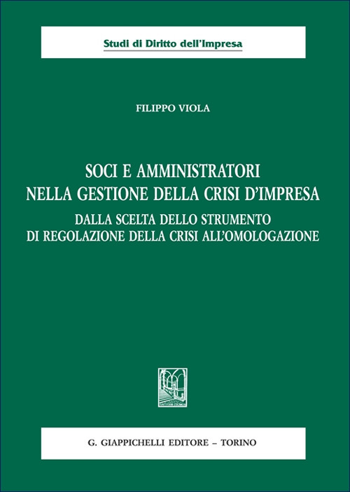 Soci e amministratori nella gestione della crisi d'impresa. Dalla scelta dello strumento di regolazione della crisi all'omologazione