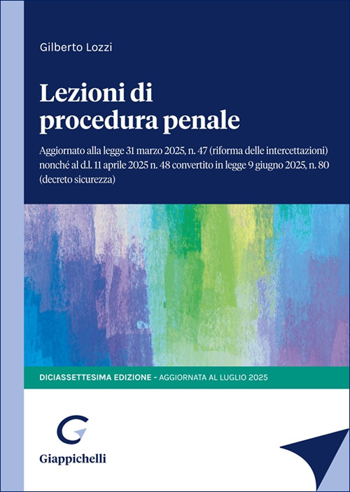 Lezioni di procedura penale. Aggiornato alla legge 31 marzo 2025, n.47 (riforma delle intercettazioni) nonché al d.l. 11 aprile 2025 n.48 convertito in legge 9 giugno, n.80 (decreto sicurezza)