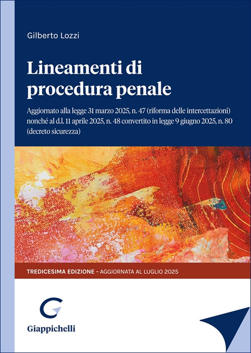 Lineamenti di procedura penale. Aggiornato alla legge 31 marzo 2025, n.47 (riforma delle intercettazioni) nonché al d.l. 11 aprile 2025 n.48 convertito in legge 9 giugno, n.80 (decreto sicurezza)