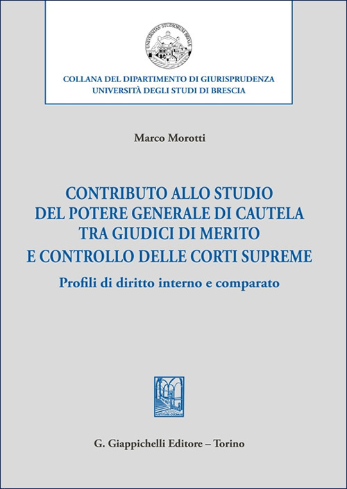 Contributo allo studio del potere generale di cautela tra giudici di merito e controllo delle corti supreme. Profili di diritto interno e comparato