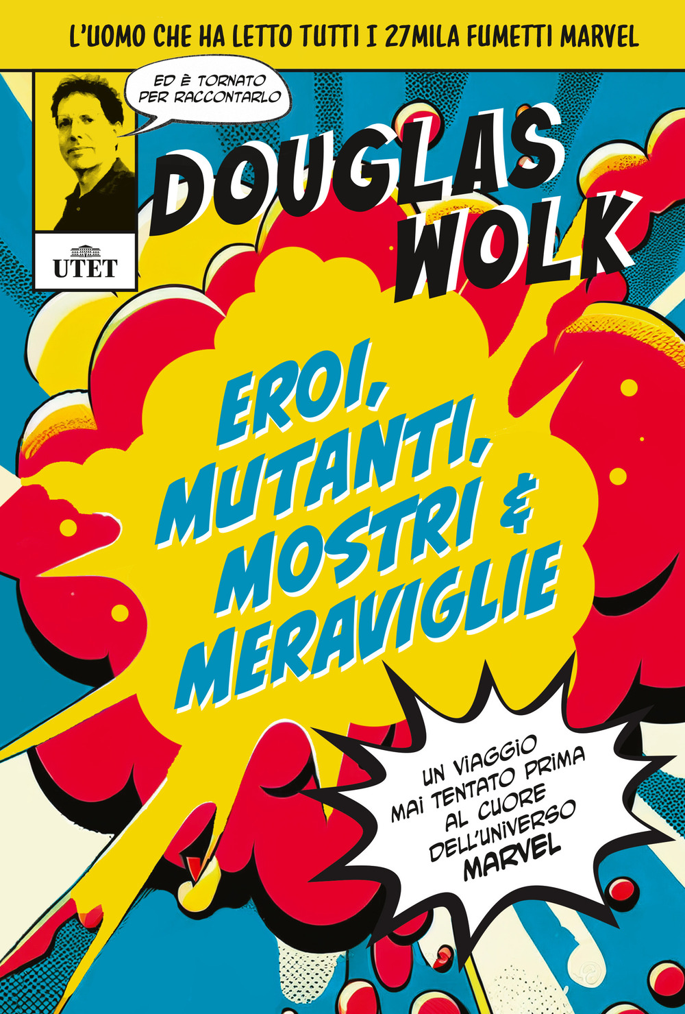 Eroi, mutanti, mostri & meraviglie. Un viaggio mai tentato prima al cuore dell'universo Marvel
