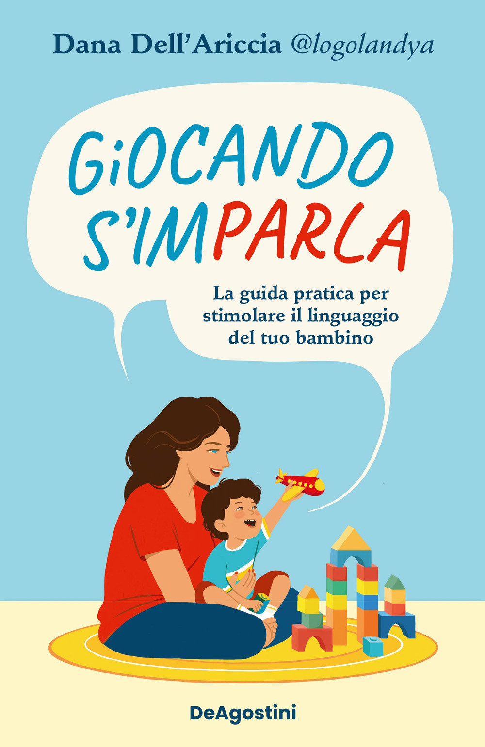Giocando s'imparla. La guida pratica per stimolare il linguaggio del tuo bambino