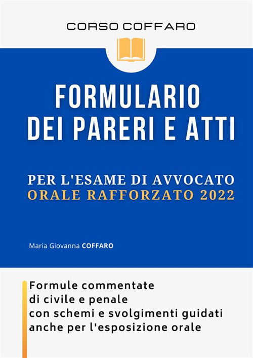 Formulario dei pareri e atti per l'esame di avvocato 2020. Formule commentate di civile e penale con schemi e svolgimenti guidati