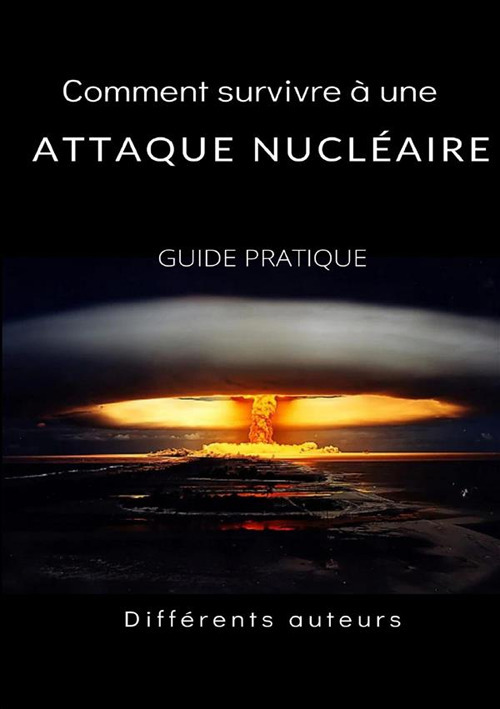 Comment survivre à une attaque nucléaire. Guide pratique