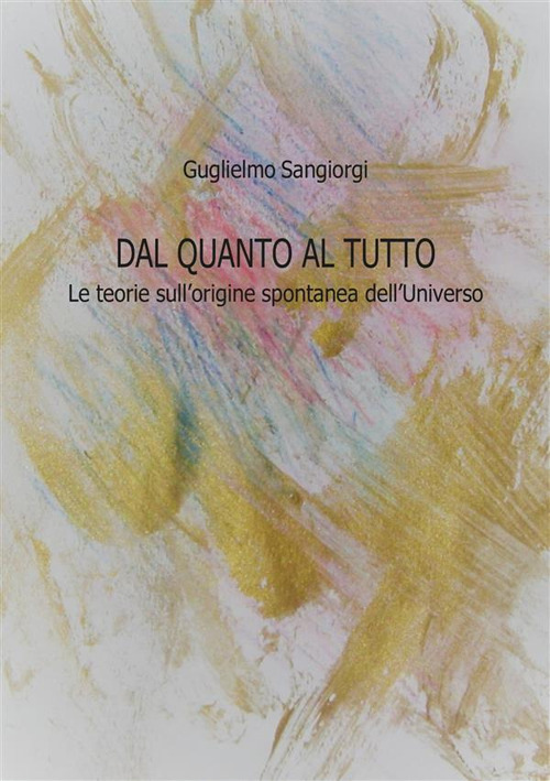 Dal quanto al tutto. Le teorie sull'origine spontanea dell'Universo