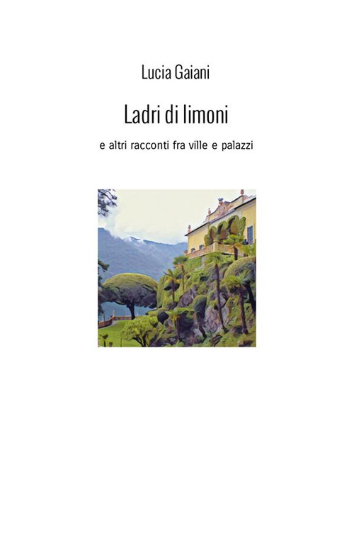 Ladri di limoni. E altri racconti fra ville e palazzi