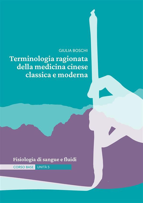 Terminologia ragionata della medicina cinese classica e moderna. Vol. 5: Fisiologia di sangue e fluidi