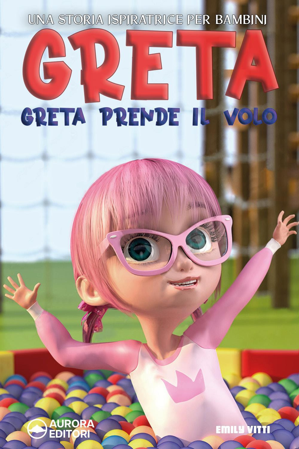 Greta prende il volo. Una storia ispiratrice per bambini sull'amicizia, la fiducia in se stessi e la forza di essere proprio come si è!