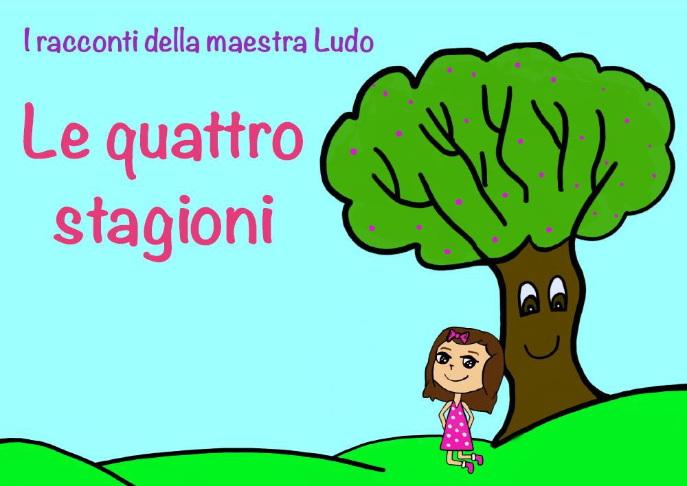 Le quattro stagioni. I racconti della maestra Ludo