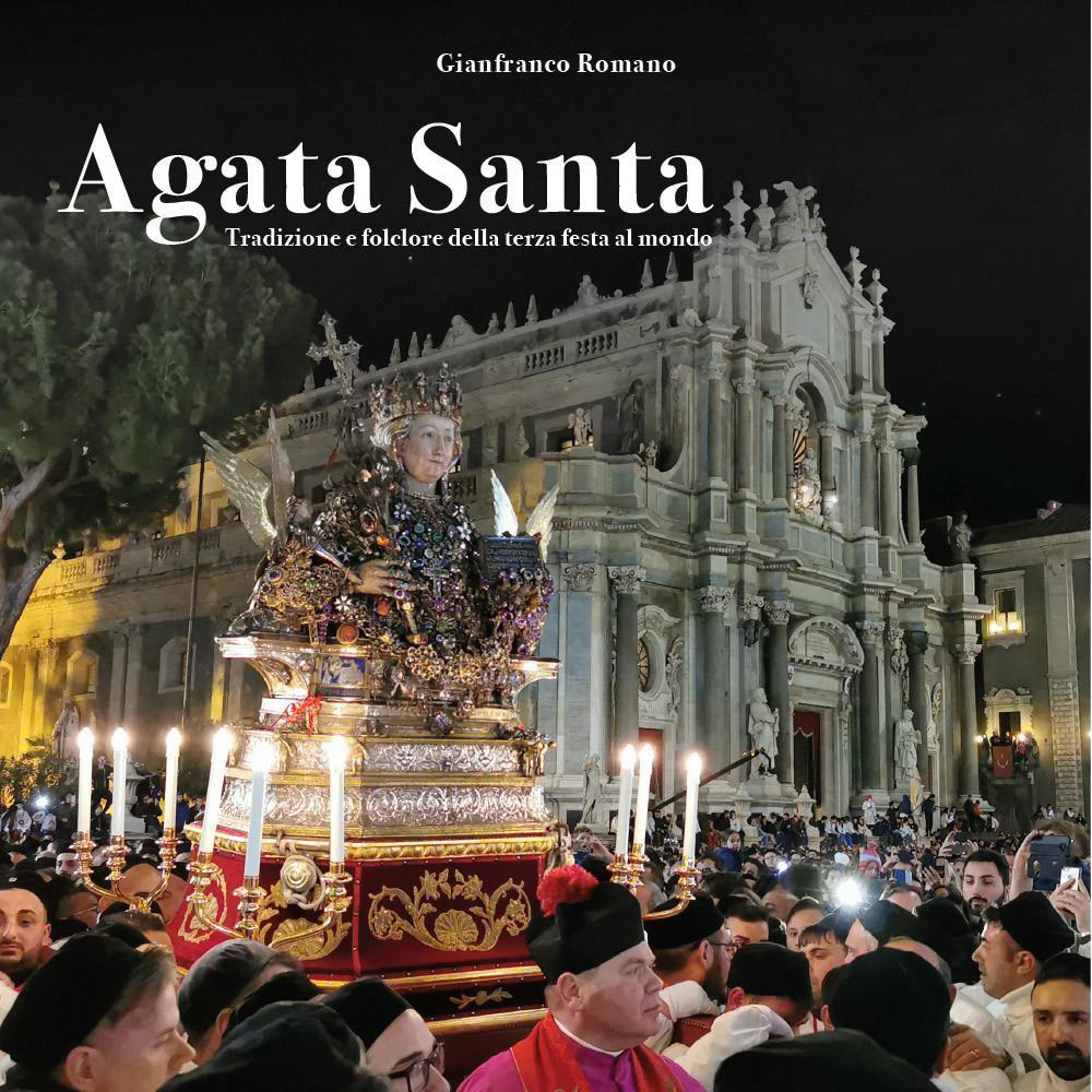 Agata santa. Tradizione e folclore della terza festa al mondo
