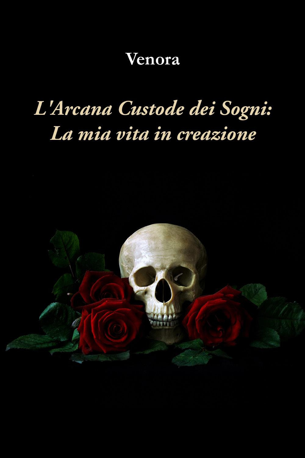 L'arcana custode dei sogni: la mia vita in creazione