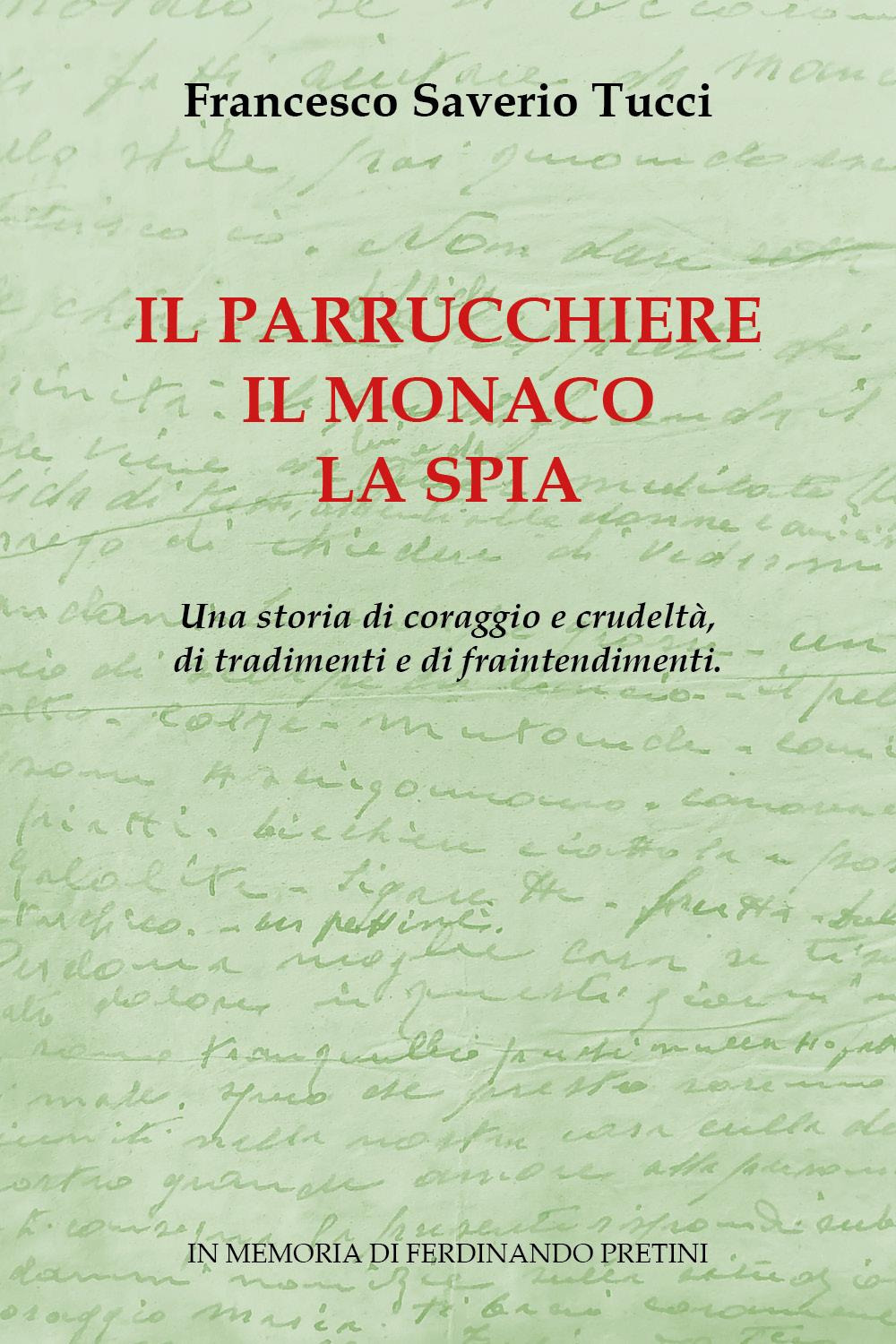 Il parrucchiere, il monaco, la spia. Una storia di coraggio e crudeltà, di tradimenti e di fraintendimenti