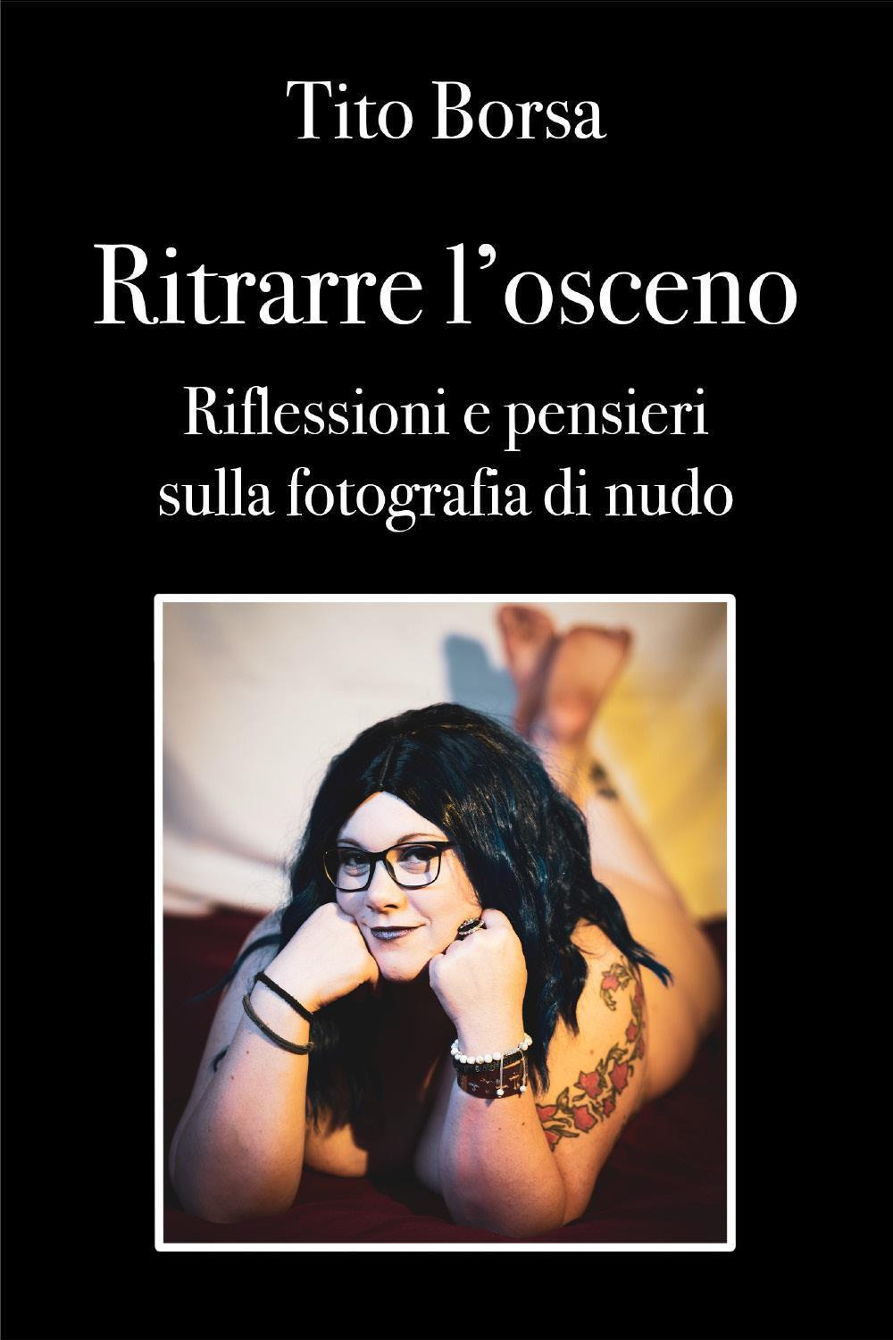Ritrarre l'osceno. Riflessioni e pensieri sulla fotografia di nudo