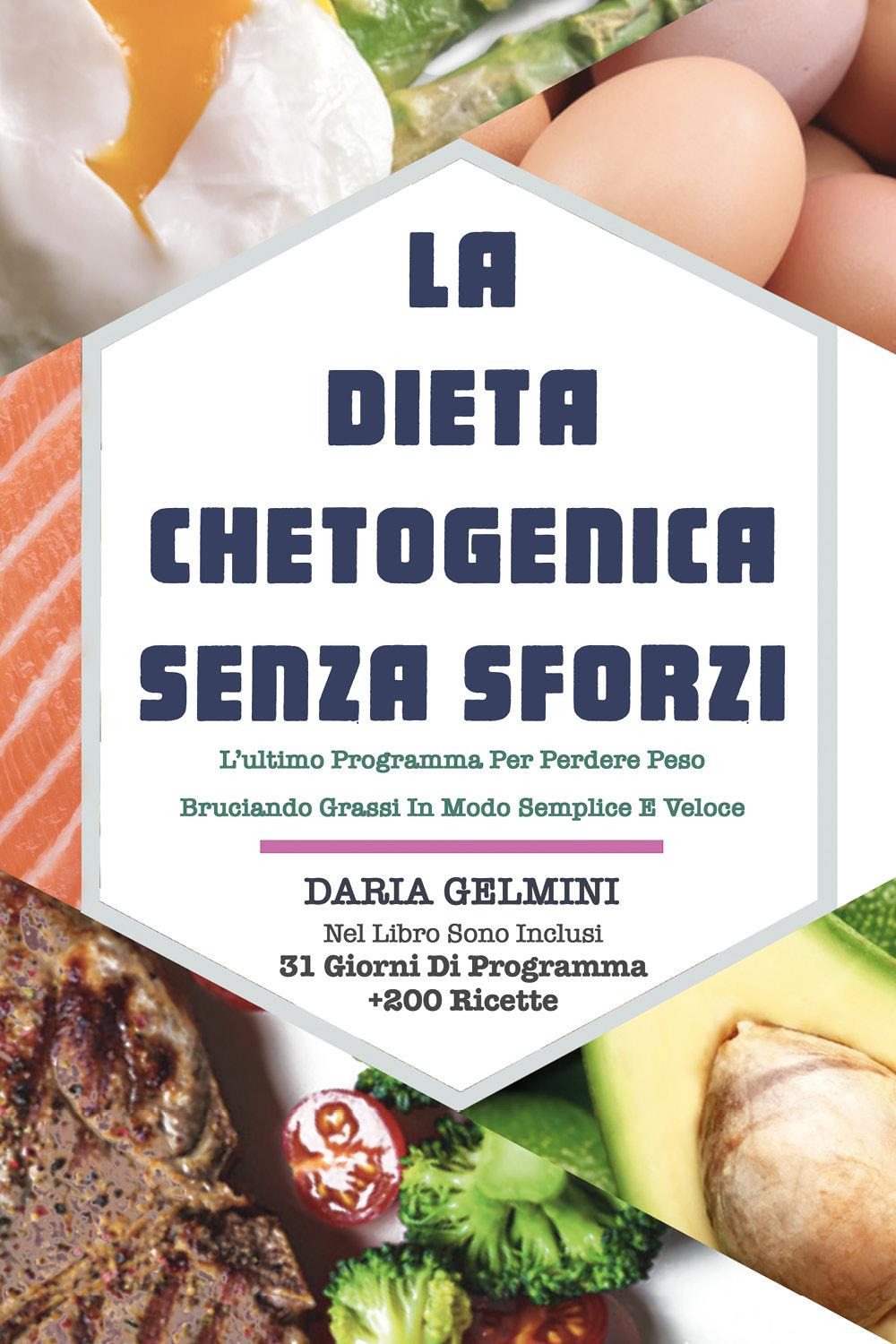 La dieta chetogenica senza sforzi. L'ultimo programma per perdere peso bruciando grassi in modo semplice e veloce