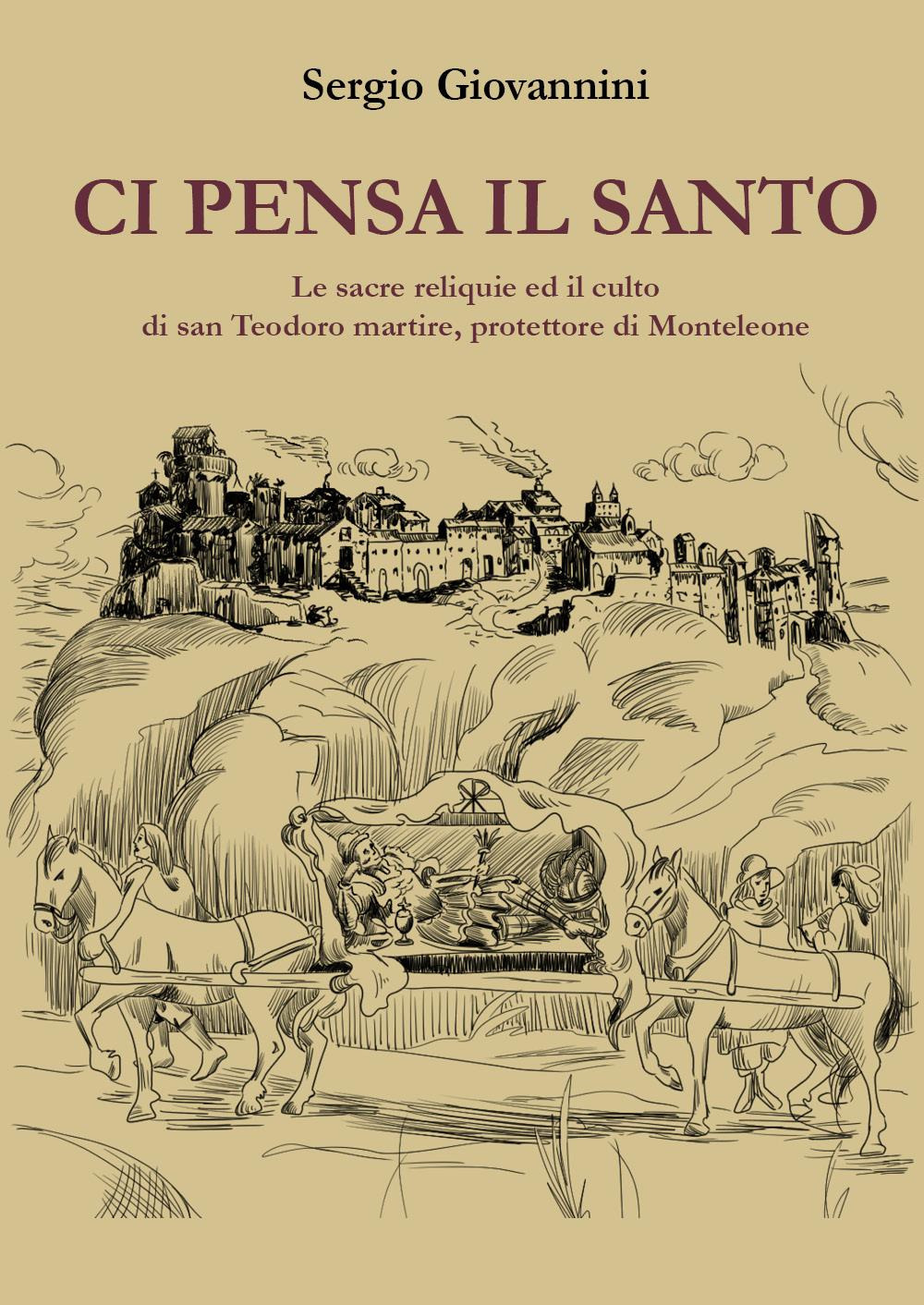 Ci pensa il santo. Le sacre reliquie ed il culto di san Teodoro martire, protettore di Monteleone