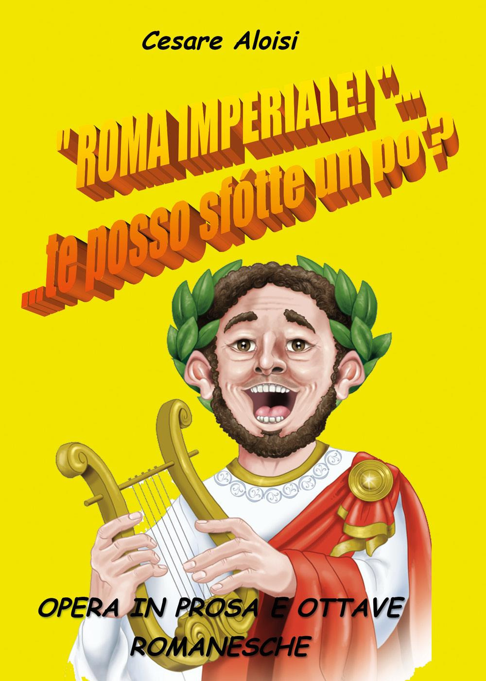 «Roma imperiale»... te posso sfotte un po'?