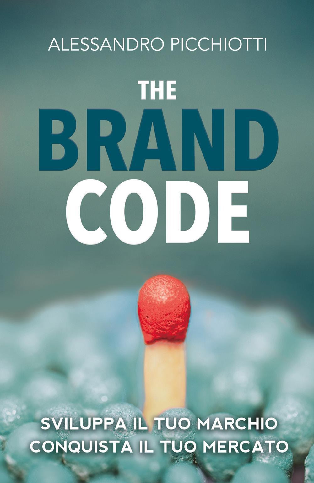 The brand code. Sviluppa il tuo marchio, conquista il tuo mercato