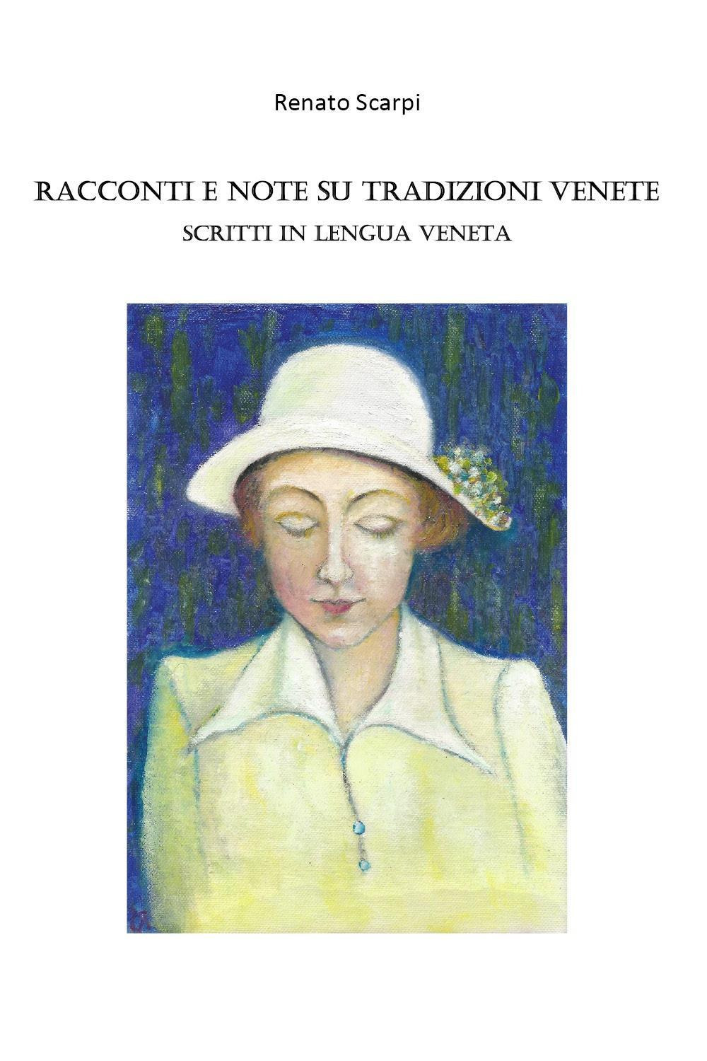 Racconti e note su tradizioni Venete. Scritti in lengua veneta