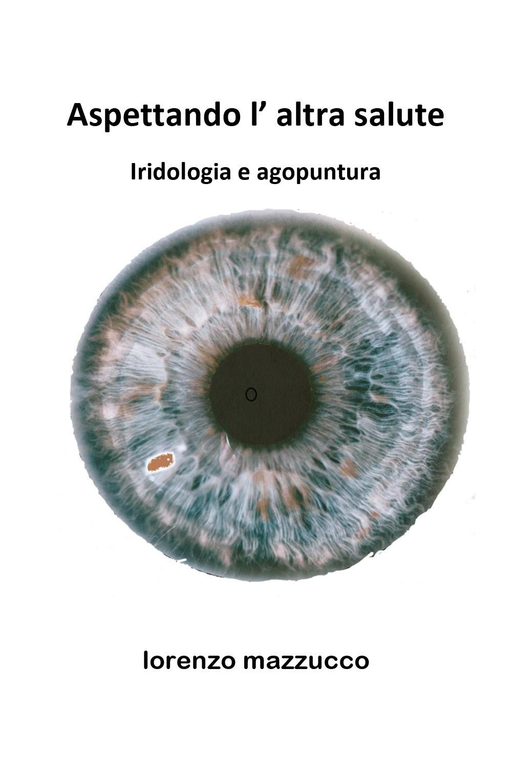 Aspettando l'altra salute. Iridologia e agopuntura
