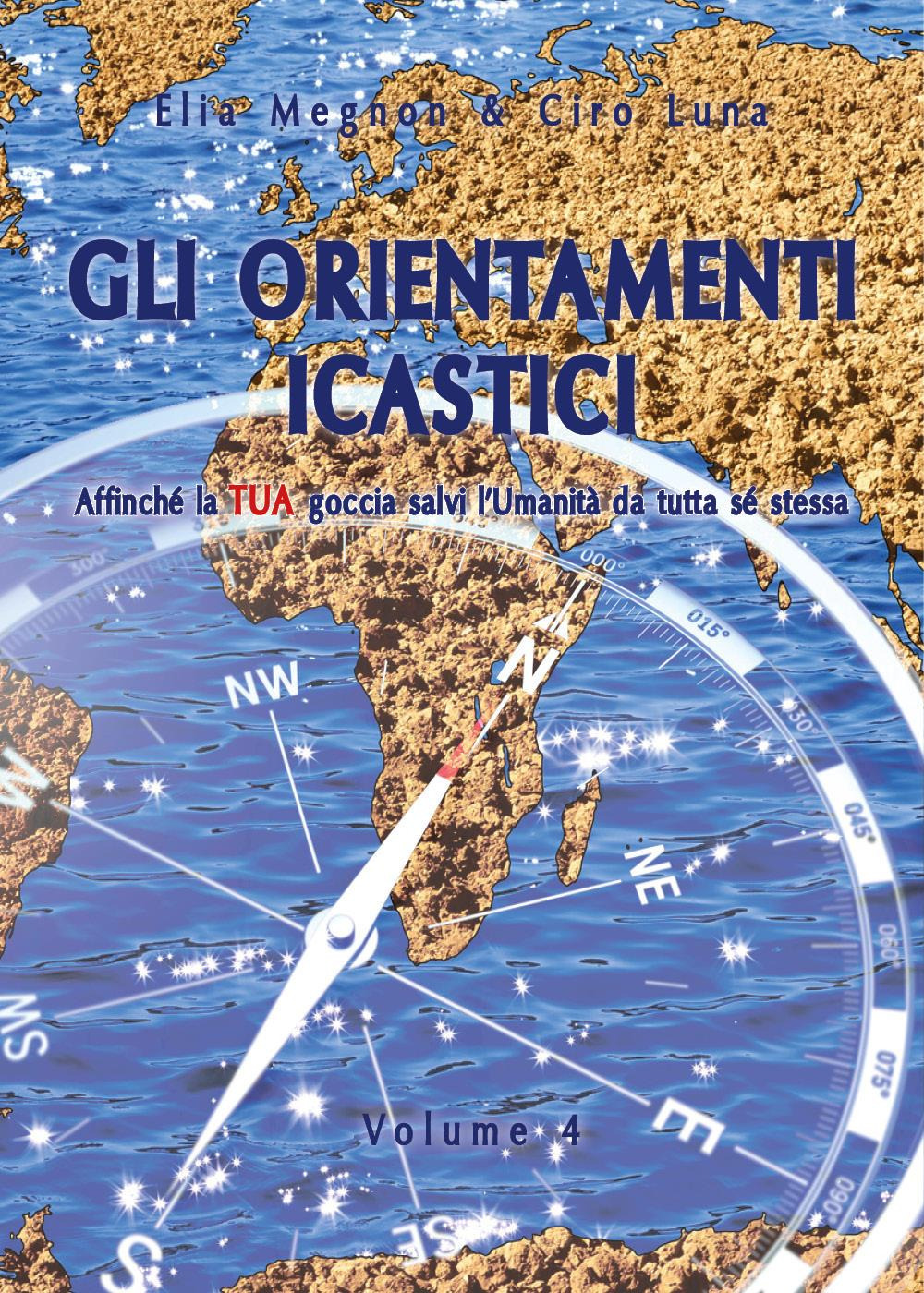 Gli orientamenti icastici. Affinché la tua goccia salvi l'Umanità da tutta se stessa. Vol. 4