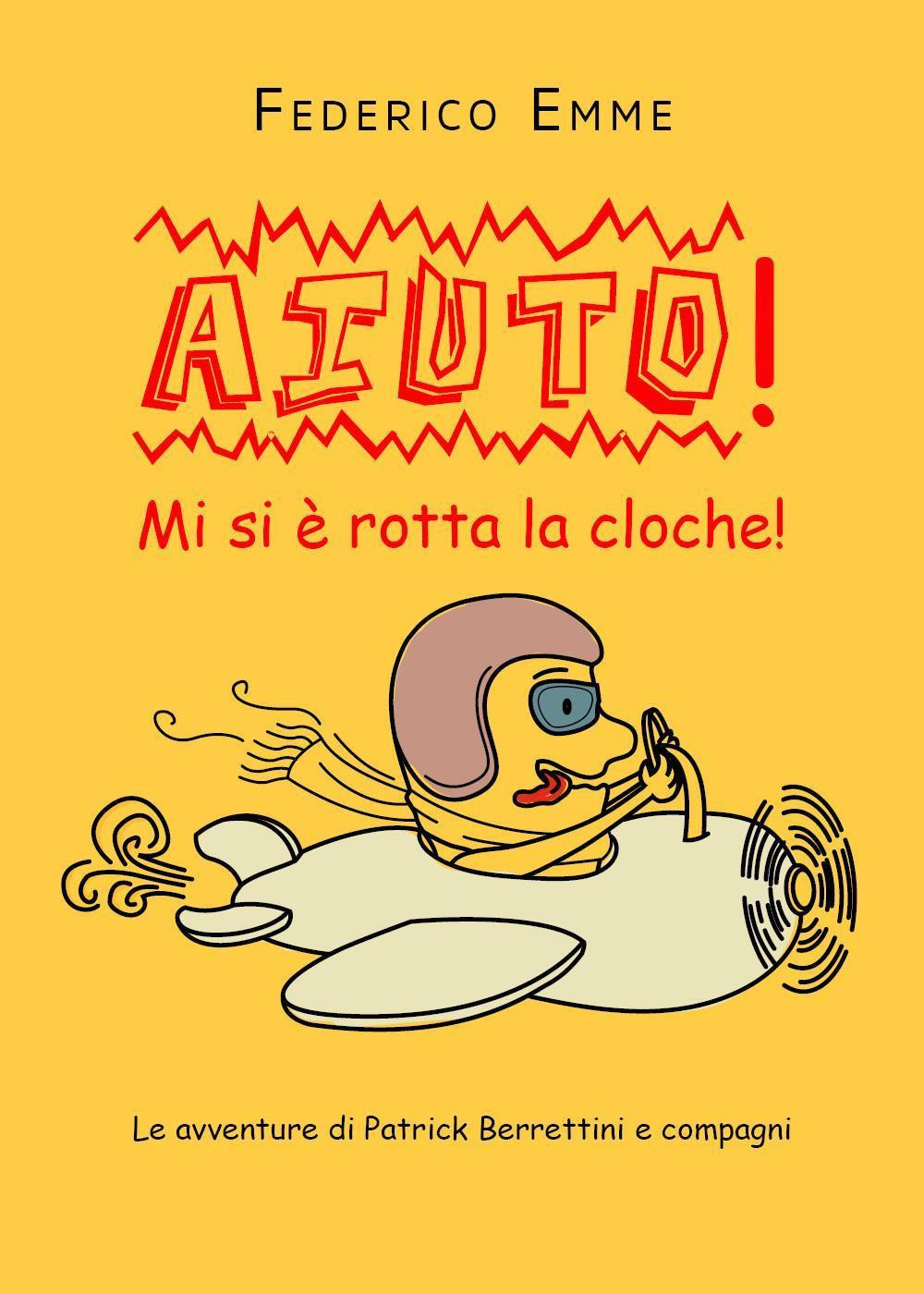 Aiuto! Mi si è rotta la cloche! Le avventure di Patrick Berrettini e compagni