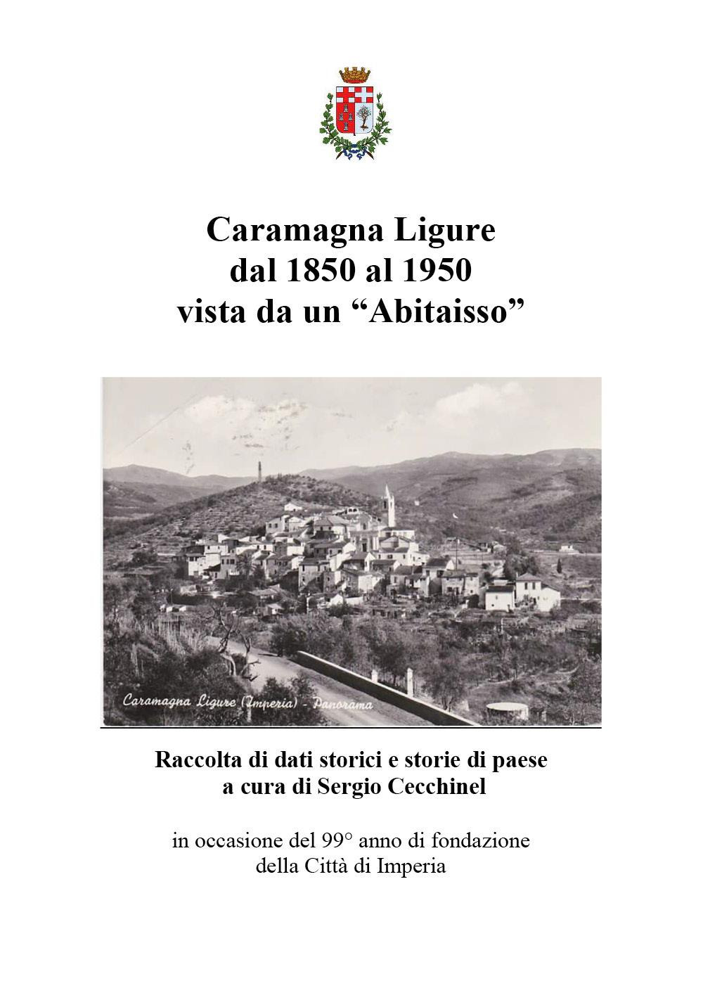 Caramagna Ligure dal 1850 al 1950 vista da un «Abitaisso». Raccolta di dati storici e storie di paese