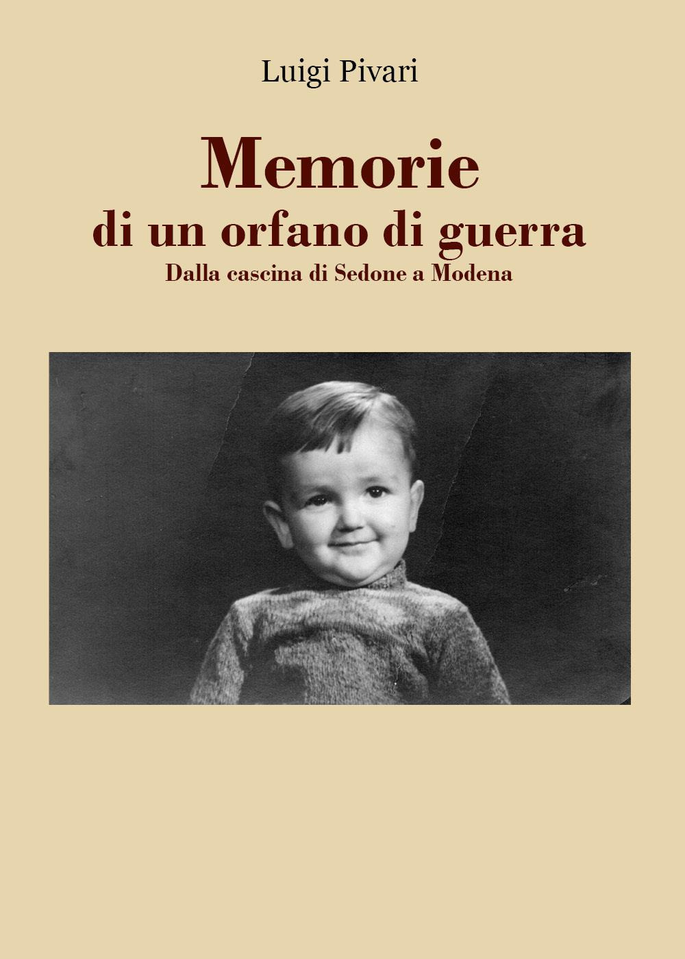 Memorie di un orfano di guerra. Dalla cascina di Sedone a Modena