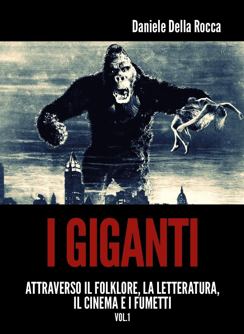I giganti. Attraverso la letteratura, il cinema e i fumetti. Vol. 1
