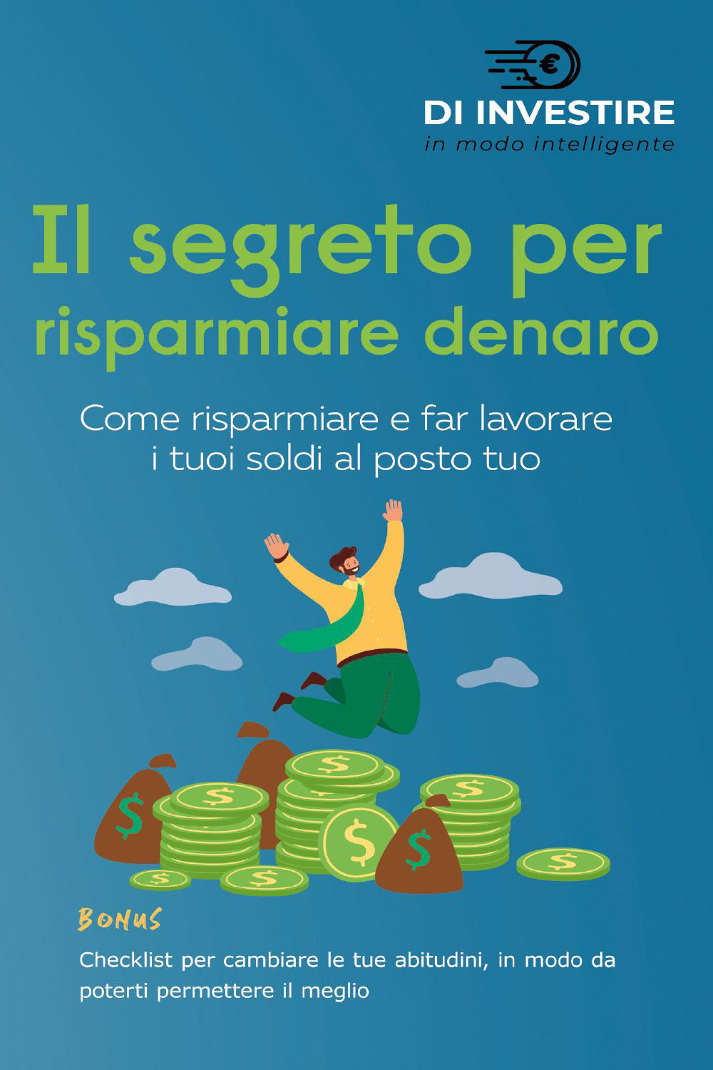Il segreto per risparmiare denaro. Come risparmiare e far lavorare i tuoi soldi al posto tuo