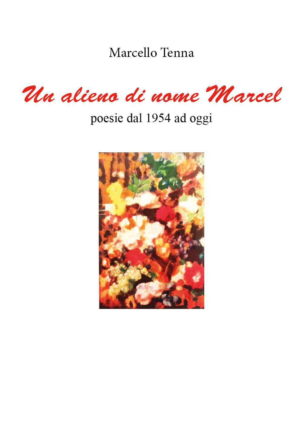 Un alieno di nome Marcel. Poesie dal 1954 ad oggi
