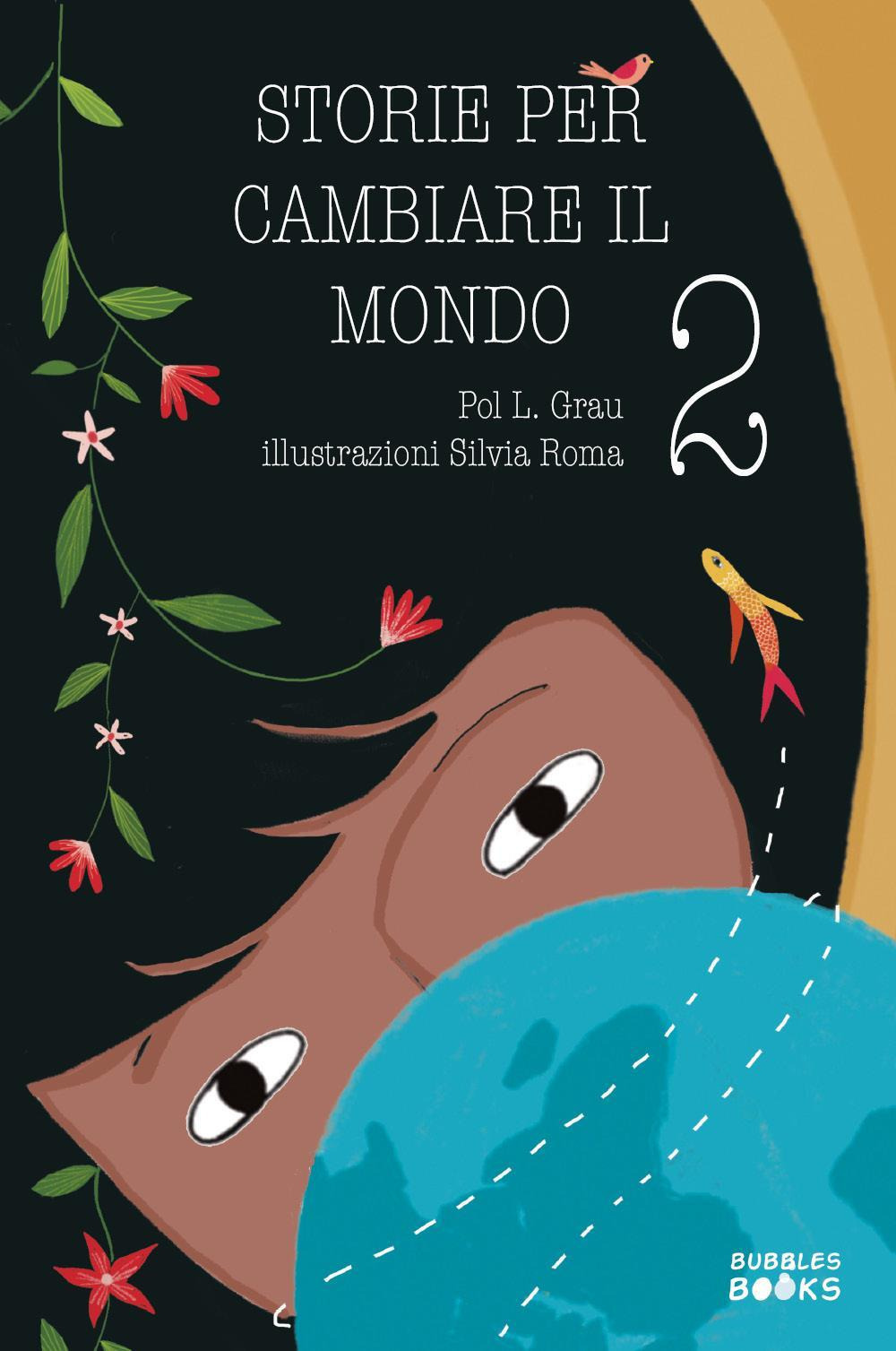 Storie per cambiare il mondo. Libro per bambine e bambine che vogliono cambiare il mondo. Vol. 2